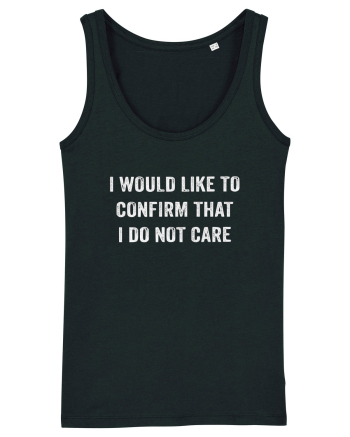 I Would Like To Confirm That I Do Not Care Black