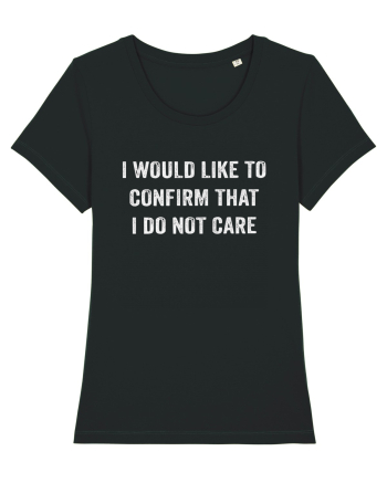 I Would Like To Confirm That I Do Not Care Black