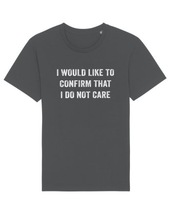 I Would Like To Confirm That I Do Not Care Anthracite