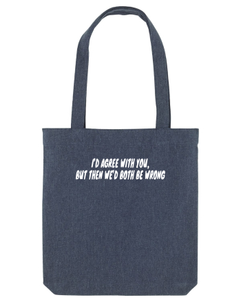 I'd Agree With You But Then We'd Both Be Wrong Midnight Blue