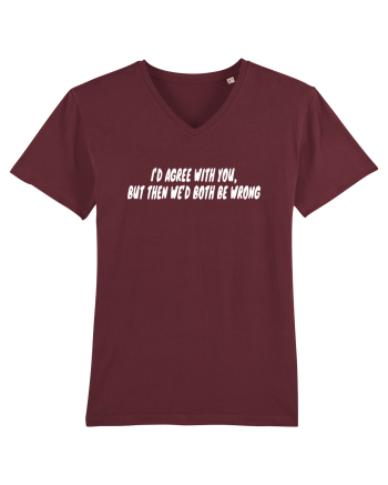 I'd Agree With You But Then We'd Both Be Wrong Burgundy