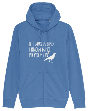 IF I WAS A BIRD I KNOW WHO I'D POOP ON Bright Blue