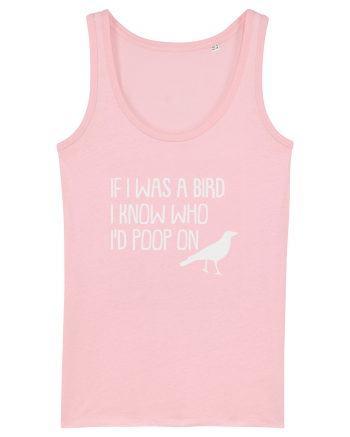 IF I WAS A BIRD I KNOW WHO I'D POOP ON Cotton Pink