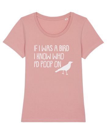 IF I WAS A BIRD I KNOW WHO I'D POOP ON Canyon Pink