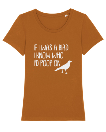 IF I WAS A BIRD I KNOW WHO I'D POOP ON Roasted Orange