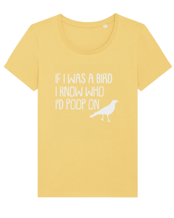 IF I WAS A BIRD I KNOW WHO I'D POOP ON Jojoba