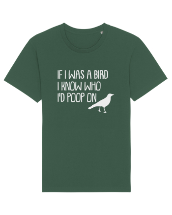 IF I WAS A BIRD I KNOW WHO I'D POOP ON Bottle Green