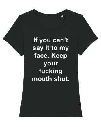 If You Can't Say It To My Face Keep Your Fucking Mouth Shut Black