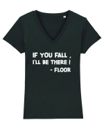 IF YOU FALL, I'LL BE THERE! -FLOOR Tricou mânecă scurtă guler V Damă Evoker