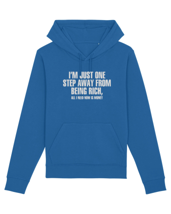 I'm Just One Step Away from Being Rich, All I Need Now Is Money Royal Blue