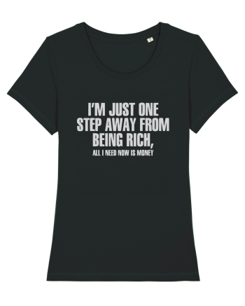 I'm Just One Step Away from Being Rich, All I Need Now Is Money Black