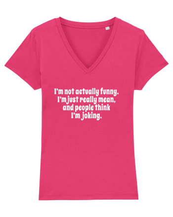 I’m not actually funny. I’m just really mean, and people think I’m joking. Raspberry