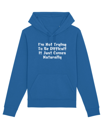 I'm Not Trying To Be Difficult It Just Comes Naturally Royal Blue