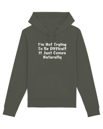 I'm Not Trying To Be Difficult It Just Comes Naturally Khaki