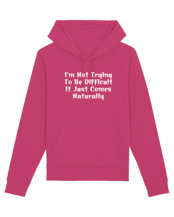 I'm Not Trying To Be Difficult It Just Comes Naturally Raspberry