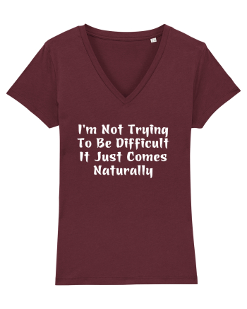 I'm Not Trying To Be Difficult It Just Comes Naturally Burgundy