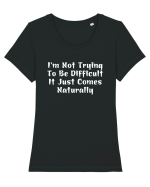 I'm Not Trying To Be Difficult It Just Comes Naturally Tricou mânecă scurtă guler larg fitted Damă Expresser
