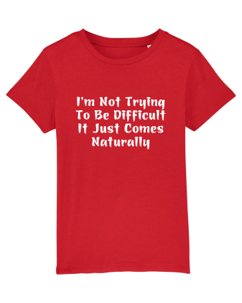 I'm Not Trying To Be Difficult It Just Comes Naturally Red