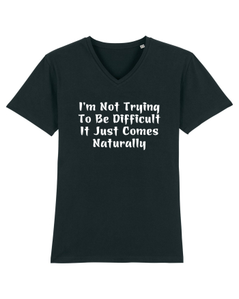 I'm Not Trying To Be Difficult It Just Comes Naturally Black
