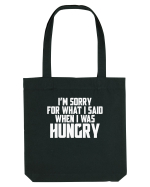 I'M SORRY FOR WHAT I SAID WHEN I WAS HUNGRY Sacoșă textilă