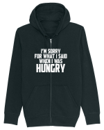 I'M SORRY FOR WHAT I SAID WHEN I WAS HUNGRY Hanorac cu fermoar Unisex Connector