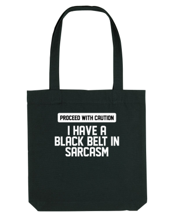 PROCEED WITH CAUTION I HAVE A  BLACK BELT IN SARCASM Black