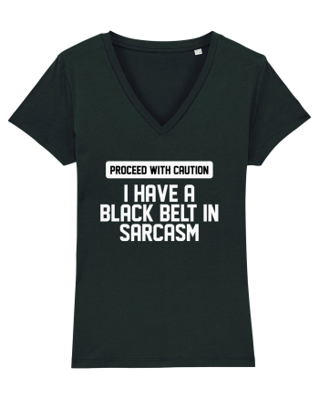 PROCEED WITH CAUTION I HAVE A  BLACK BELT IN SARCASM Black