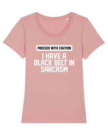 PROCEED WITH CAUTION I HAVE A  BLACK BELT IN SARCASM Canyon Pink