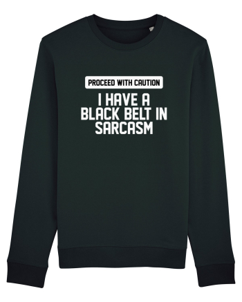 PROCEED WITH CAUTION I HAVE A  BLACK BELT IN SARCASM Black