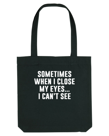 SOMETIMES WHEN I CLOSE MY EYES ... I CAN'T SEE Black