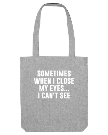 SOMETIMES WHEN I CLOSE MY EYES ... I CAN'T SEE Heather Grey