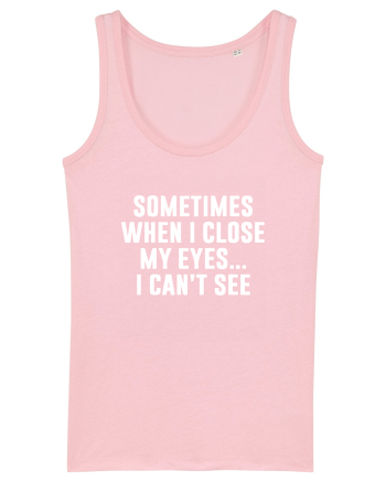 SOMETIMES WHEN I CLOSE MY EYES ... I CAN'T SEE Cotton Pink