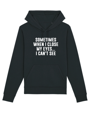 SOMETIMES WHEN I CLOSE MY EYES ... I CAN'T SEE Black