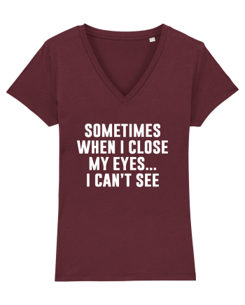 SOMETIMES WHEN I CLOSE MY EYES ... I CAN'T SEE Burgundy