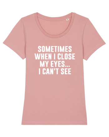 SOMETIMES WHEN I CLOSE MY EYES ... I CAN'T SEE Canyon Pink