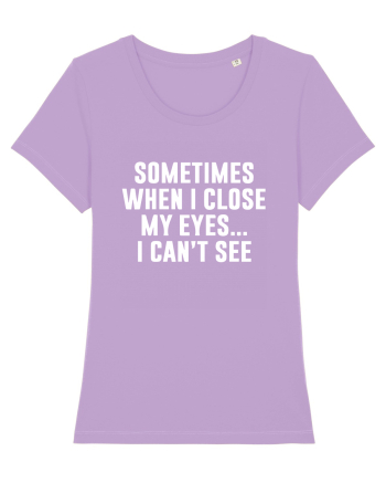 SOMETIMES WHEN I CLOSE MY EYES ... I CAN'T SEE Lavender Dawn