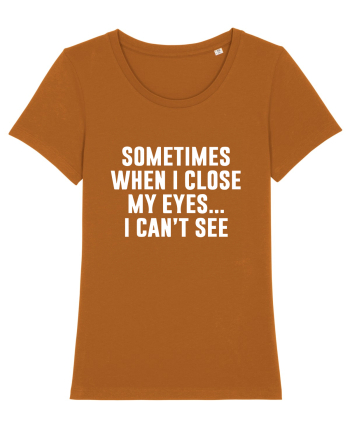 SOMETIMES WHEN I CLOSE MY EYES ... I CAN'T SEE Roasted Orange