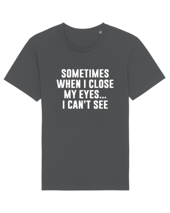SOMETIMES WHEN I CLOSE MY EYES ... I CAN'T SEE Anthracite