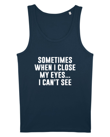 SOMETIMES WHEN I CLOSE MY EYES ... I CAN'T SEE Navy