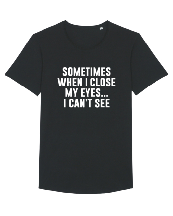 SOMETIMES WHEN I CLOSE MY EYES ... I CAN'T SEE Black