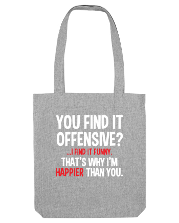 You Find It Offensive? I Find It Funny Heather Grey