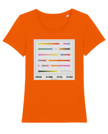 I refuse to think, to feel, to exist Bright Orange