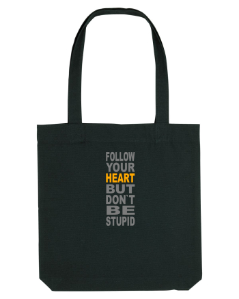 FOLLOW YOUR HEART BUT DON`T BE STUPID Black