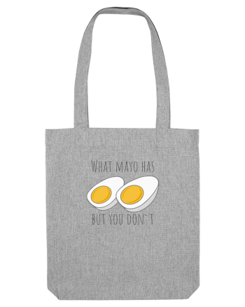 What mayo has and you don`t Heather Grey