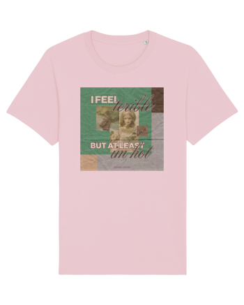 feeling terrible but at least im hot Cotton Pink