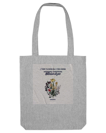 Every flower blooms under different conditions Heather Grey