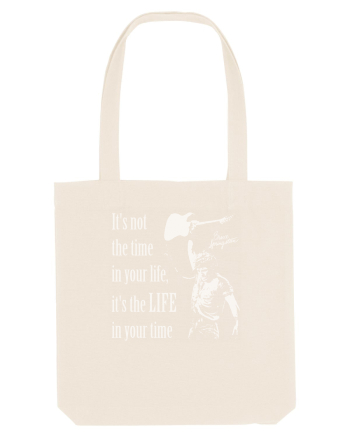 It`s not the time in your life, it`s the LIFE in your time  - Springsteen Natural
