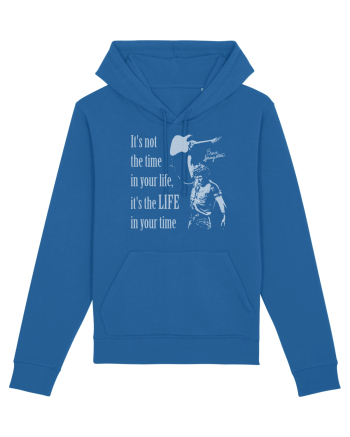 It`s not the time in your life, it`s the LIFE in your time  - Springsteen Royal Blue