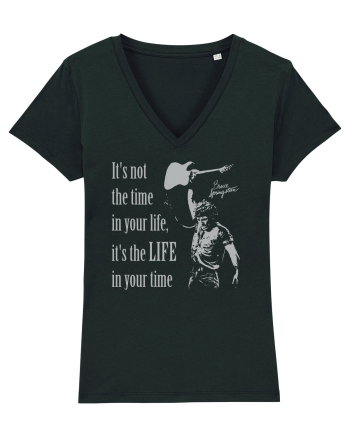 It`s not the time in your life, it`s the LIFE in your time  - Springsteen Black