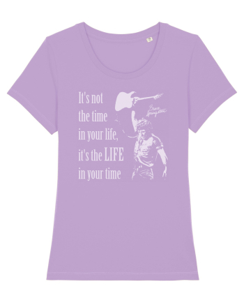 It`s not the time in your life, it`s the LIFE in your time  - Springsteen Lavender Dawn